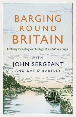 Barging Round Britain -  David Bartley,  John Sergeant