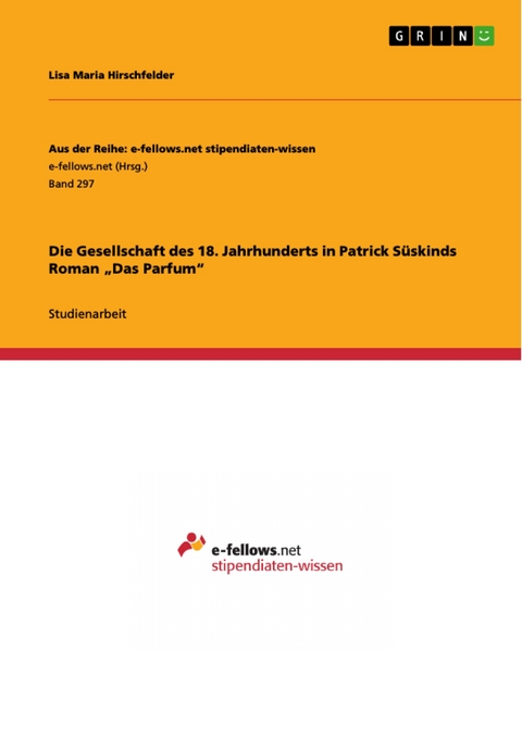 Die Gesellschaft des 18. Jahrhunderts in Patrick Süskinds Roman „Das Parfum“ - Lisa Maria Hirschfelder