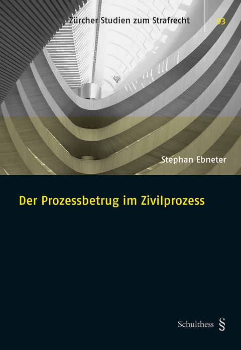 Der Prozessbetrug im Zivilprozess - Stephan Ebneter