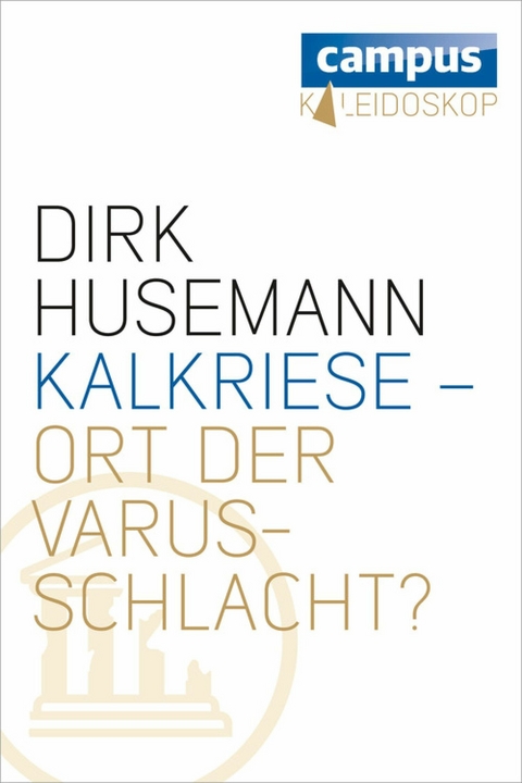 Kalkriese - Ort der Varusschlacht? -  Dirk Husemann