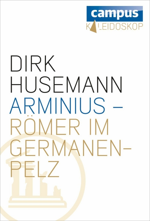 Arminius - Römer im Germanenpelz -  Dirk Husemann