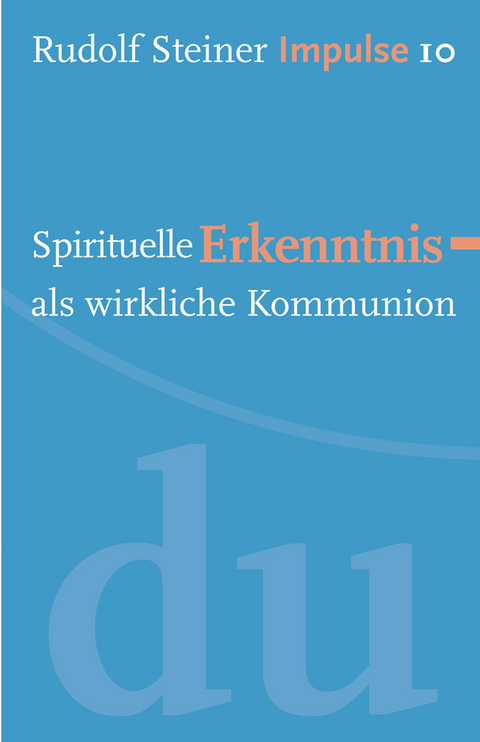 Spirituelle Erkenntnis als wirkliche Kommunion - Rudolf Steiner