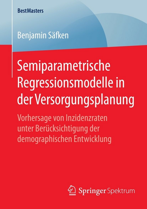 Semiparametrische Regressionsmodelle in der Versorgungsplanung - Benjamin Säfken