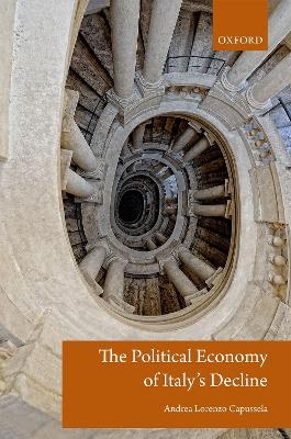 The Political Economy of Italy's Decline - Andrea Lorenzo Capussela