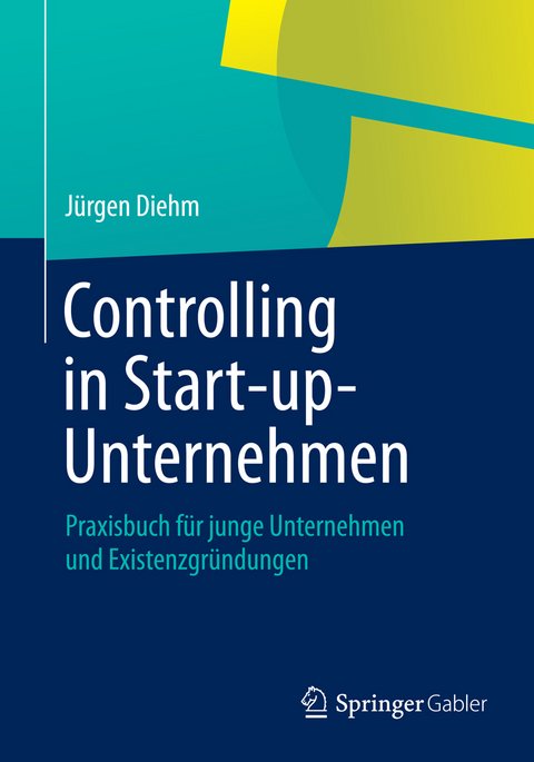 Controlling in Start-up-Unternehmen - Jürgen Diehm