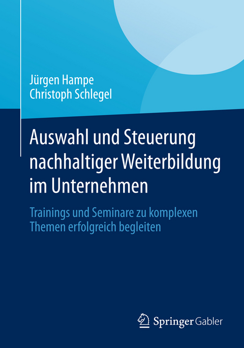 Auswahl und Steuerung nachhaltiger Weiterbildung im Unternehmen - Jürgen Hampe, Christoph Schlegel