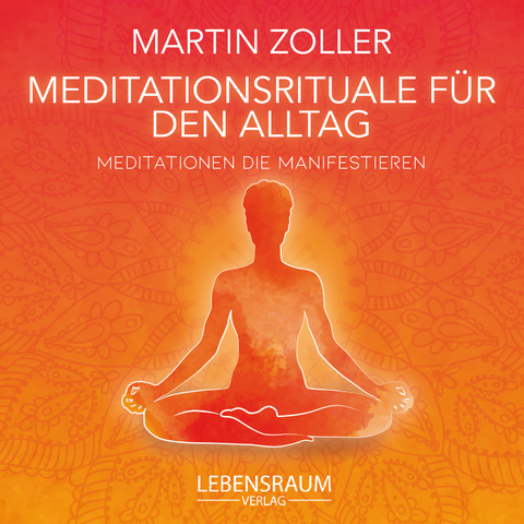 Meditationsrituale für den Alltag - Zoller Martin