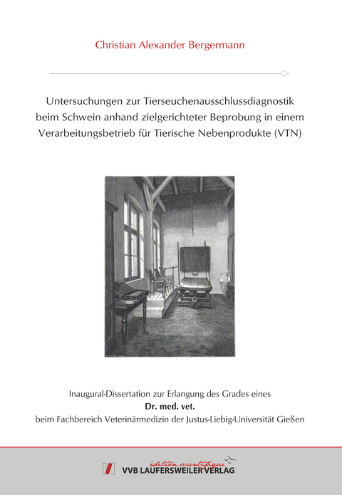 Untersuchungen zur Tierseuchenausschlussdiagnostik beim Schwein anhand zielgerichteter Beprobung in einem Verarbeitungsbetrieb für Tierische Nebenprodukte (VTN) - Christian Bergermann