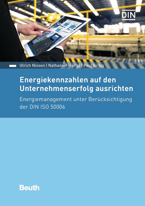 Energiekennzahlen auf den Unternehmenserfolg ausrichten - Paul Girbig, Nathanael Harfst, Ulrich Nissen