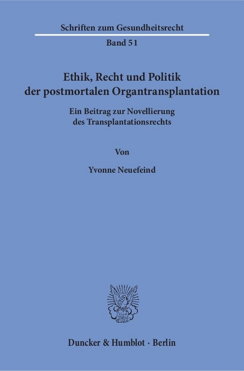 Ethik, Recht und Politik der postmortalen Organtransplantation. - Yvonne Neuefeind