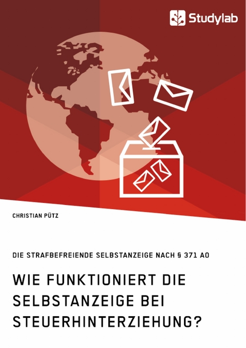 Wie funktioniert die Selbstanzeige bei Steuerhinterziehung? Die strafbefreiende Selbstanzeige nach § 371 AO - Christian Pütz