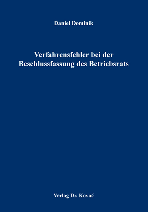 Verfahrensfehler bei der Beschlussfassung des Betriebsrats - Daniel Dominik