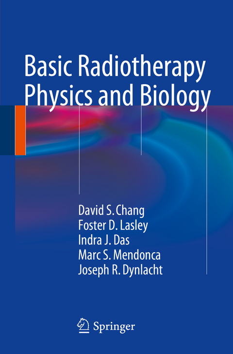 Basic Radiotherapy Physics and Biology - David S. Chang, Foster D. Lasley, Indra J. Das, Marc S. Mendonca, Joseph R. Dynlacht