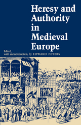 Heresy and Authority in Medieval Europe - 