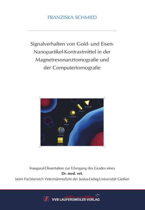 Signalverhalten von Gold- und Eisen-Nanopartikel-Kontrastmittel in der Magnetresonanztomografie und der Computertomografie - Franziska Schmied