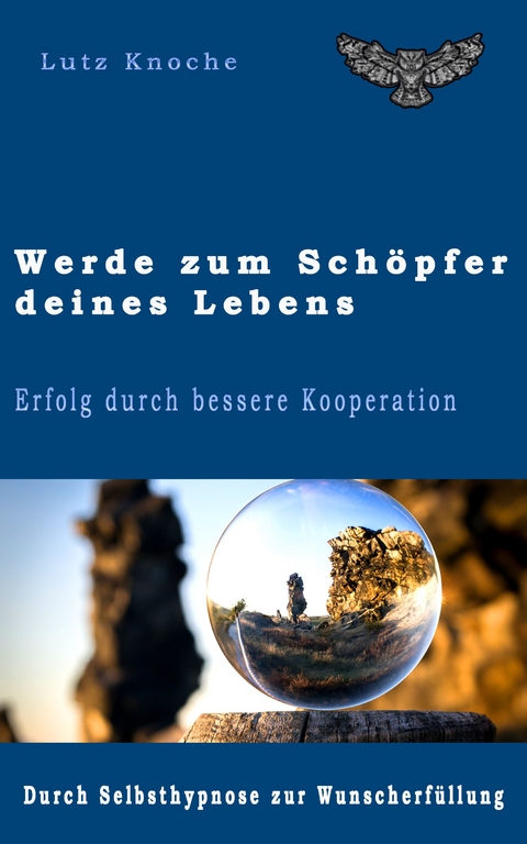 Werde zum Schöpfer Deines Lebens - Dr. Lutz Knoche