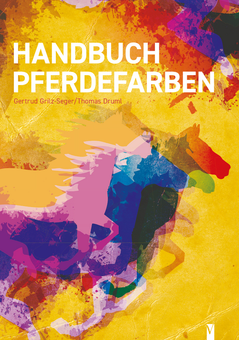 Handbuch Pferdefarben - Gertrud Grilz-Seger, Thomas Druml