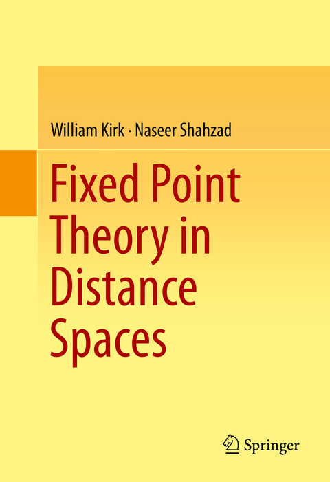 Fixed Point Theory in Distance Spaces - William Kirk, Naseer Shahzad