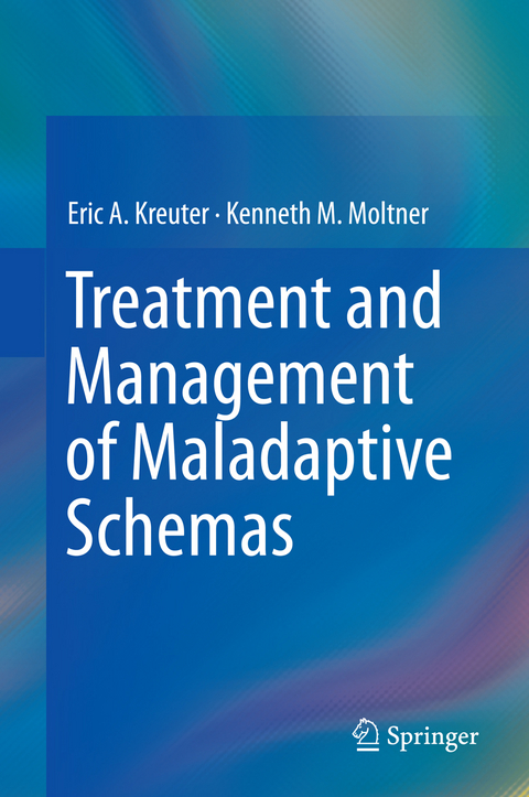 Treatment and Management of Maladaptive Schemas - Eric A. Kreuter, Kenneth M. Moltner