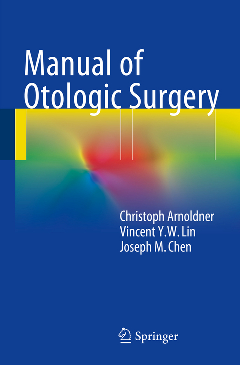 Manual of Otologic Surgery - Christoph Arnoldner, Vincent Y.W. Lin, Joseph M. Chen