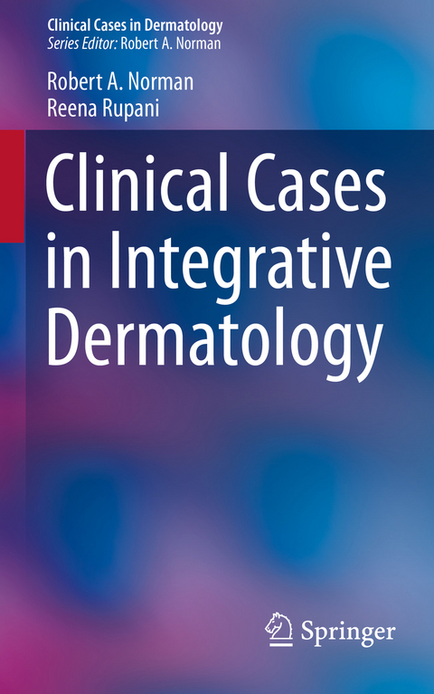 Clinical Cases in Integrative Dermatology - Robert A Norman, Reena Rupani