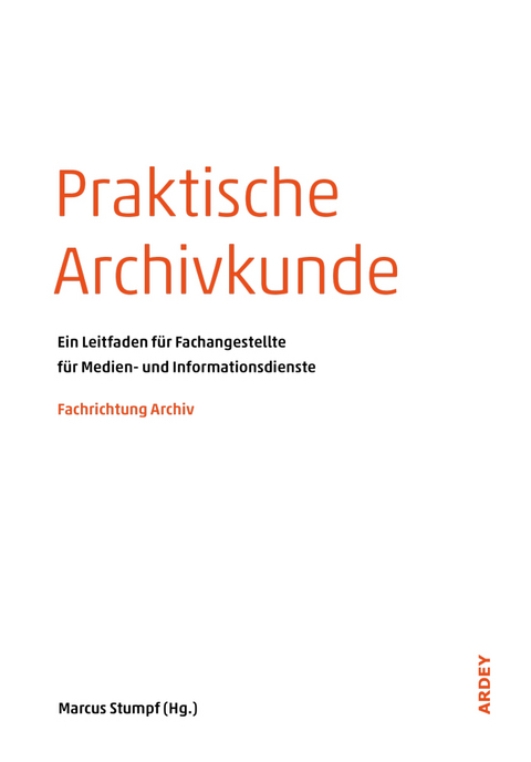 Praktische Archivkunde - 