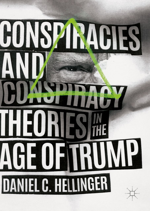 Conspiracies and Conspiracy Theories in the Age of Trump - Daniel C. Hellinger