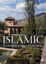 Islamic Gardens and Landscapes -  D. Fairchild Ruggles