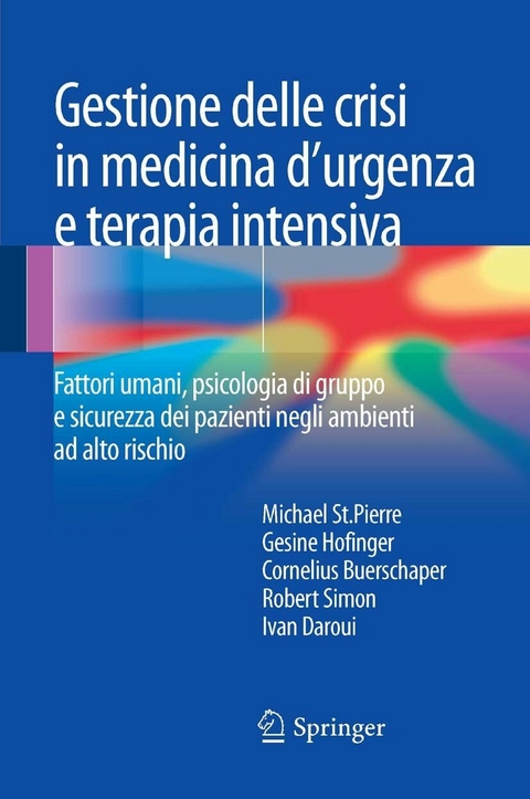 Gestione delle crisi in medicina d'urgenza e terapia intensiva - Michael St.Pierre, Gesine Hofinger, Cornelius Buerschaper, Robert Simon, Ivan Daroui