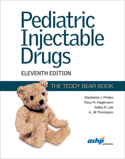 Pediatric Injectable Drugs - Stephanie J. Phelps, Kelley R. Lee, Tracy M. Hagemann, A. Jill Thompson