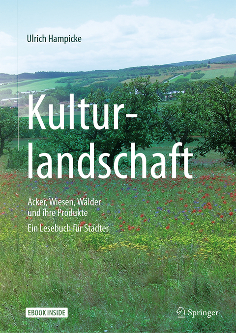 Kulturlandschaft - Äcker, Wiesen, Wälder und ihre Produkte - Ulrich Hampicke