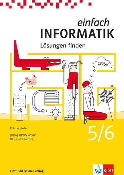 Einfach Informatik / Einfach Informatik 5/6 – Lösungen finden - Juraj Hromkovič, Regula Lacher