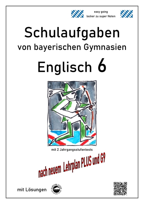 Englisch 6 (English G Access 6), Schulaufgaben von bayerischen Gymnasien mit Lösungen nach LehrplanPlus und G9 - Monika Arndt