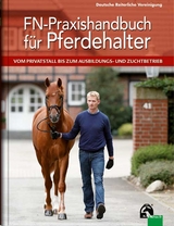 FN-Praxishandbuch für Pferdehalter - Dr. Lutz Ahlswede, Laura Becker, Dr. Axel Brockmann, Roland Dörr, Kurt Eckert, Dr. Helmut Ende, Dr. Christina Finkler-Schade, Hildegard Gehrmann, Wilfried Gehrmann, Lena Heinze, Anne Hermann, Dr. Gerd Heuschmann, Uwe Karow, Dr. Hans-Peter Karp, Thies Kaspareit, Letje Leendertse, Otfried Lengwenat, Susanne Müller, Dr. Claudia Münch, Martin Otto, Dr. Christian Peiler, Paul Stecken, Dr. Catharina Veltjens-Otto-Erley, Dr. Joachim Wann, Dr. Karsten Zech