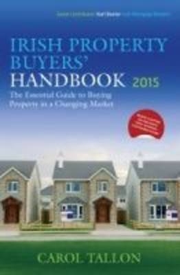 Irish Property Buyers' Handbook 2015 -  Carol Tallon