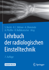 Lehrbuch der radiologischen Einstelltechnik - Becht, Stefanie; Bittner, Roland C.; Ohmstede, Anke; Pfeiffer, Andreas; Roßdeutscher, Reinhard; Zimmer-Brossy, Marianne