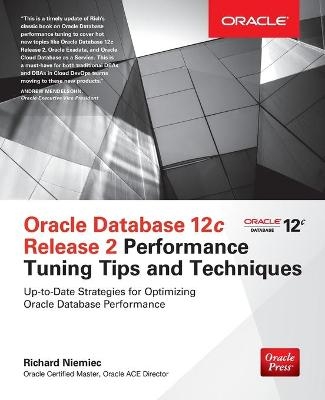 Oracle Database 12c Release 2 Performance Tuning Tips & Techniques - Richard Niemiec