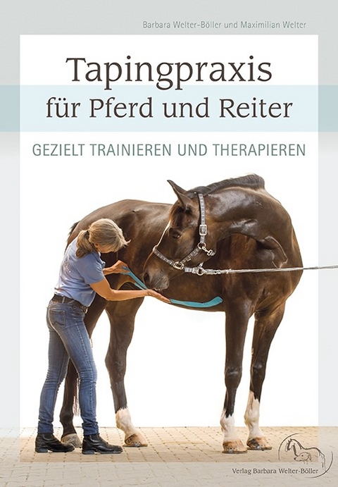 Tapingpraxis für Pferd und Reiter - Barbara Welter-Böller, Maximilian Welter