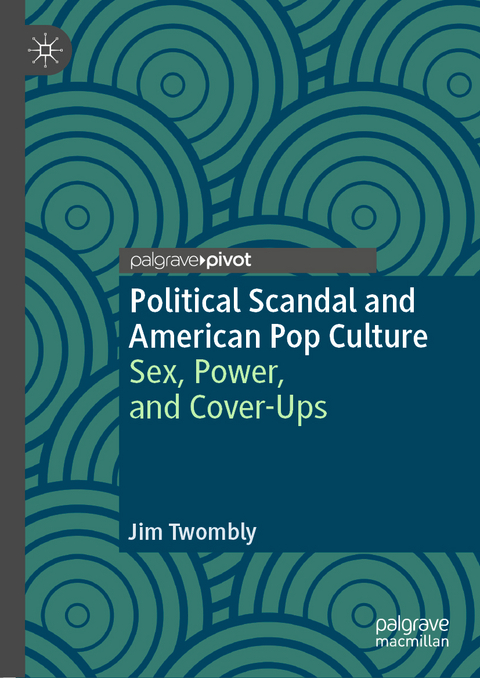 Political Scandal and American Pop Culture - Jim Twombly