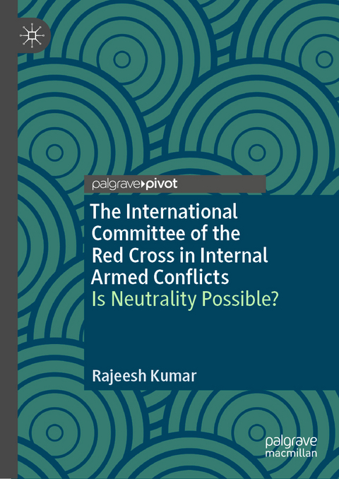 The International Committee of the Red Cross in Internal Armed Conflicts - Rajeesh Kumar