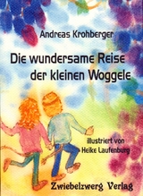 Die wundersame Reise der kleinen Woggele - Andreas Krohberger