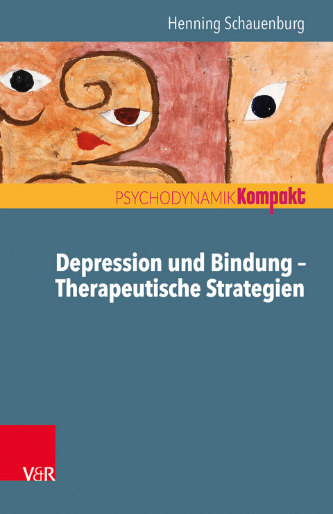 Depression und Bindung – Therapeutische Strategien - Henning Schauenburg