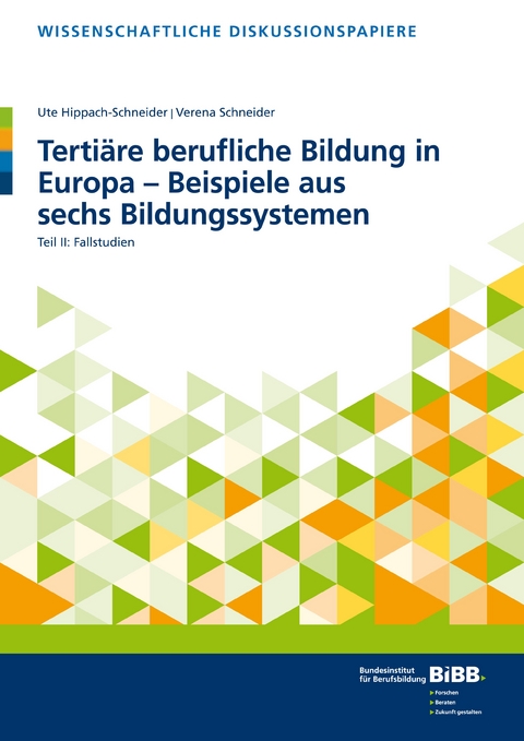 Tertiäre berufliche Bildung in Europa – Beispiele aus sechs Bildungssystemen II - Ute Hippach-Schneider, Verena Schneider