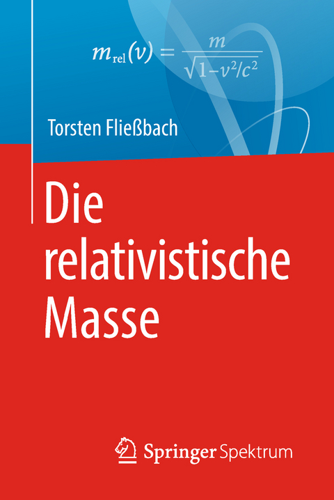 Die relativistische Masse - Torsten Fließbach