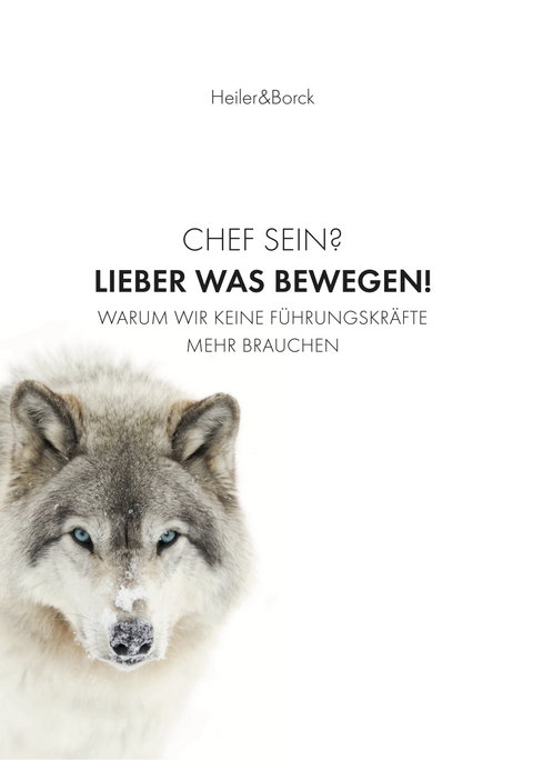 Chef sein? Lieber was bewegen! - Stephan Heiler, Gebhard Borck