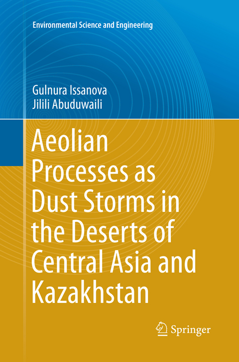 Aeolian Processes as Dust Storms in the Deserts of Central Asia and Kazakhstan - Gulnura Issanova, Jilili Abuduwaili