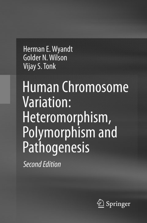 Human Chromosome Variation: Heteromorphism, Polymorphism and Pathogenesis - Herman E. Wyandt, Golder N. Wilson, Vijay S. Tonk