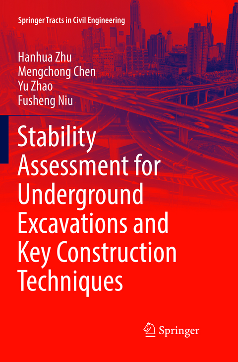 Stability Assessment for Underground Excavations and Key Construction Techniques - Hanhua Zhu, Mengchong Chen, Yu Zhao, Fusheng Niu