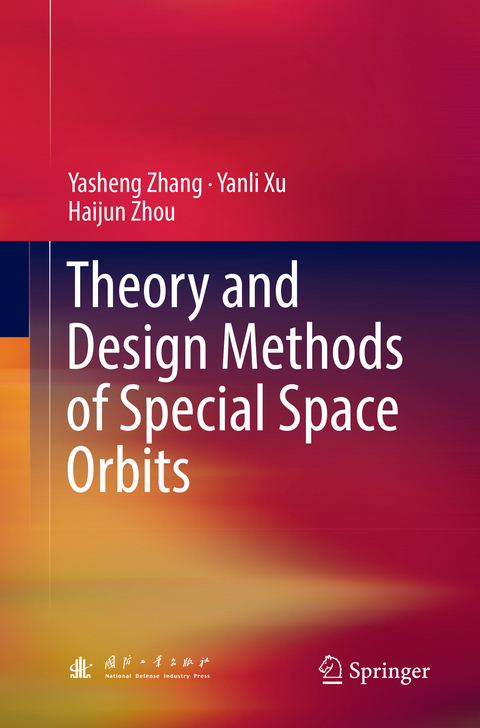 Theory and Design Methods of Special Space Orbits - Yasheng Zhang, Yanli Xu, Haijun Zhou