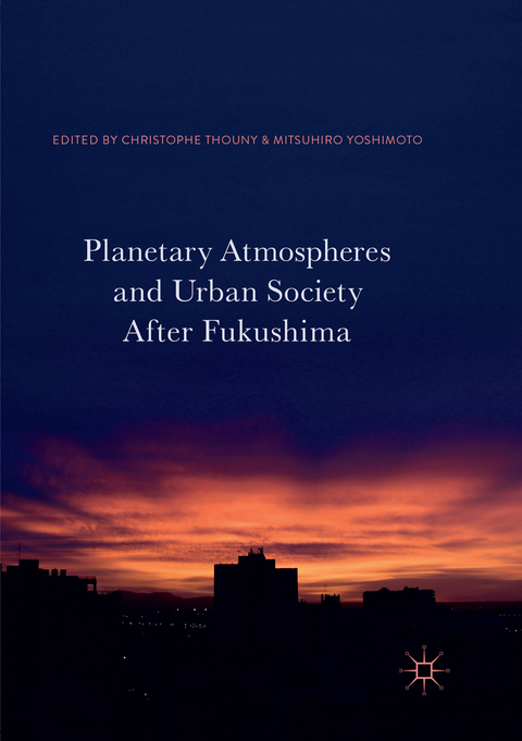 Planetary Atmospheres and Urban Society After Fukushima - 